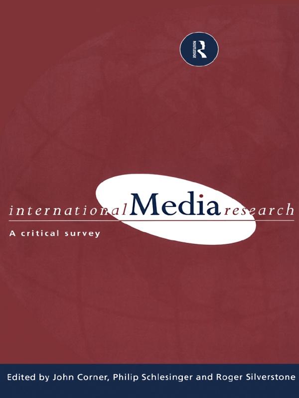International Media Research by John R. Corner, Philip Schlesinger, Professor Philip R Schlesinger, Roger Silverstone