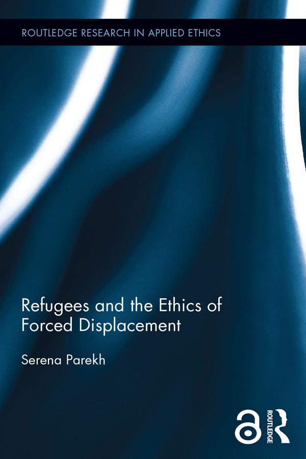 Refugees and the Ethics of Forced Displacement by Serena Parekh
