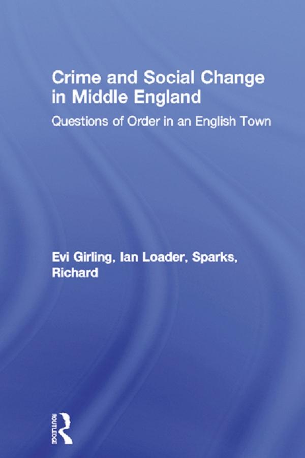 Crime and Social Change in Middle England by Evi Girling, Ian Loader, Richard Sparks