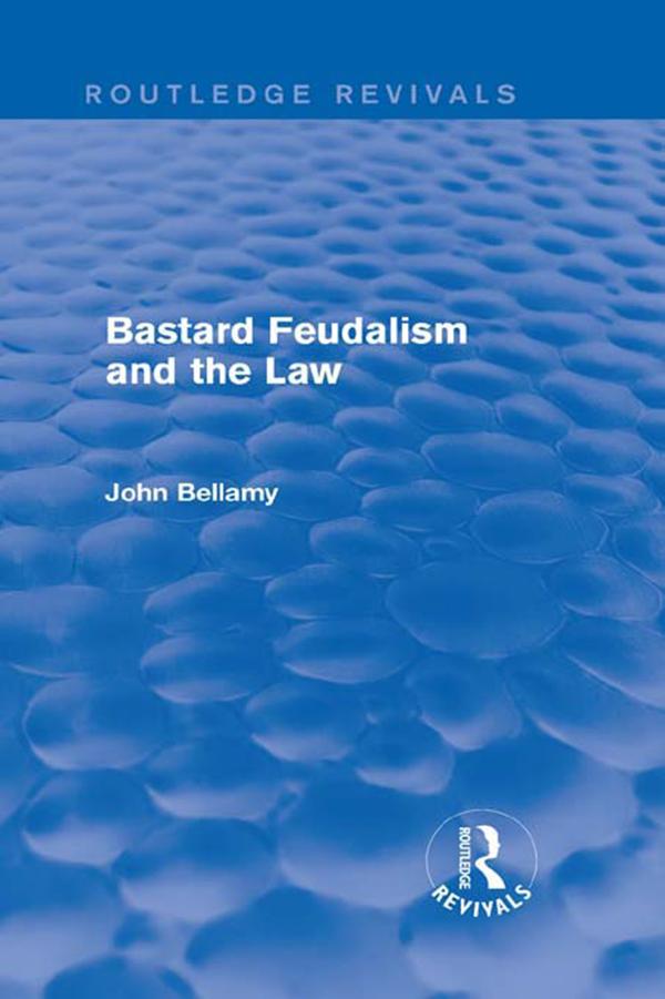 Bastard Feudalism and the Law (Routledge Revivals) by John Bellamy