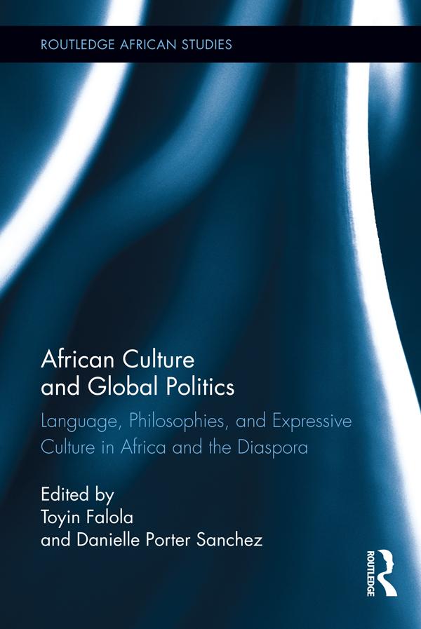 African Culture and Global Politics by Danielle Sanchez, Toyin Falola