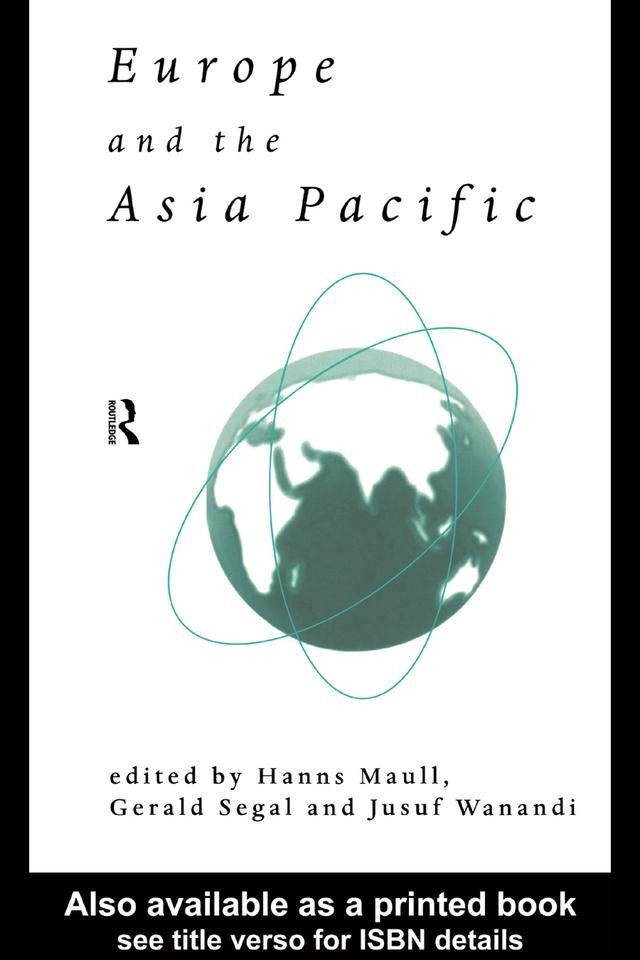 Europe and the Asia-Pacific by Gerald Segal, Hanns Maull, Jusuf Wanandi