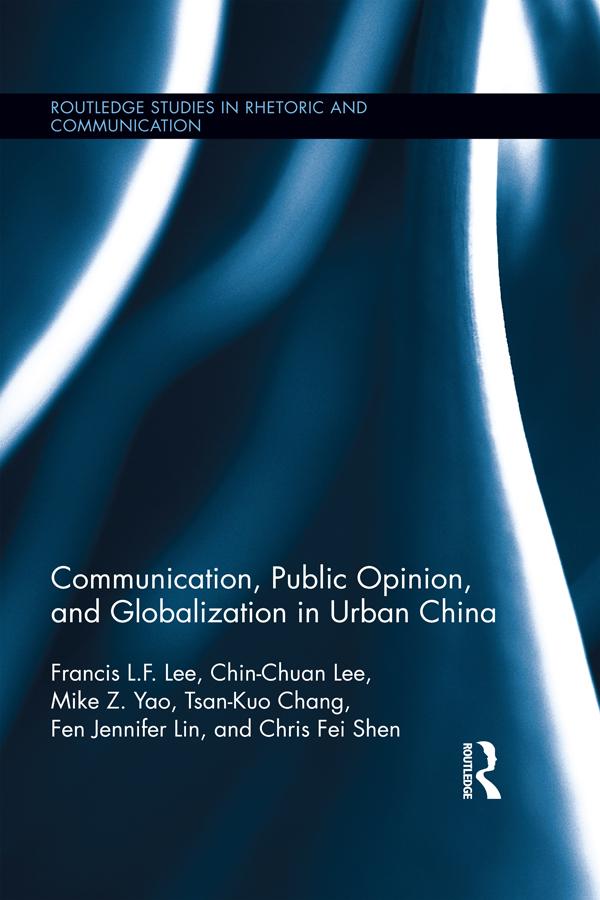 Communication, Public Opinion, and Globalization in Urban China by Chin-Chuan Lee, Chris Fei Shen, Fen Jennifer Lin, Francis L.F. Lee, Mike Z. Yao, Tsan-Kuo Chang