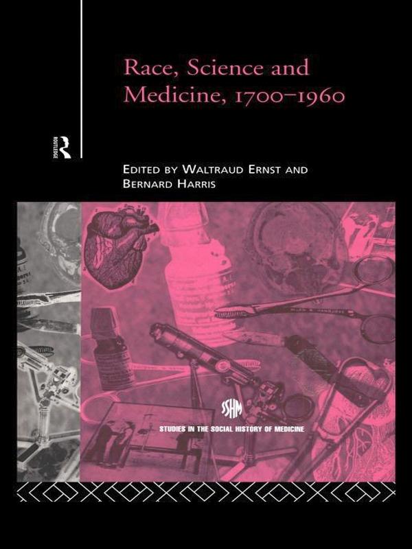 Race, Science and Medicine, 1700-1960 by Bernard Harris, Waltraud Ernst
