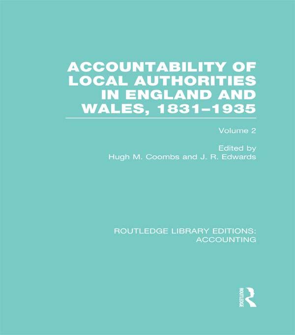 Accountability of Local Authorities in England and Wales, 1831-1935 Volume 2 (RLE Accounting) by Hugh Coombs, J. Edwards