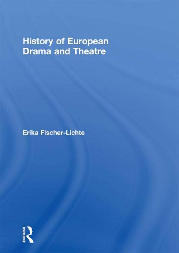 History of European Drama and Theatre by Erika Fischer-Lichte, Jo Riley