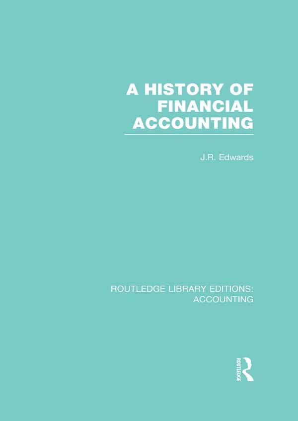 A History of Financial Accounting (RLE Accounting) by J. Edwards
