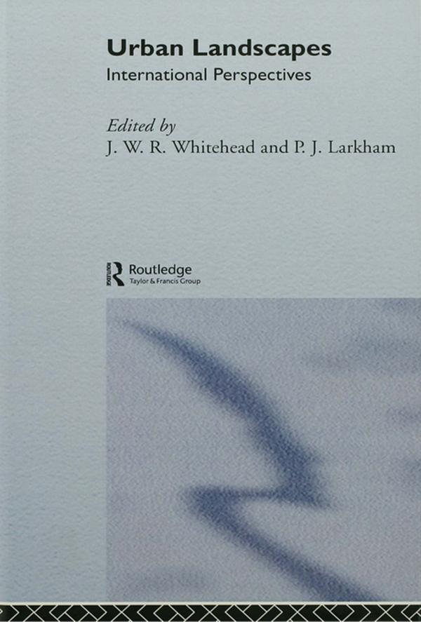 Urban Landscapes by J. W. R. Whitehand, P. J. Larkham