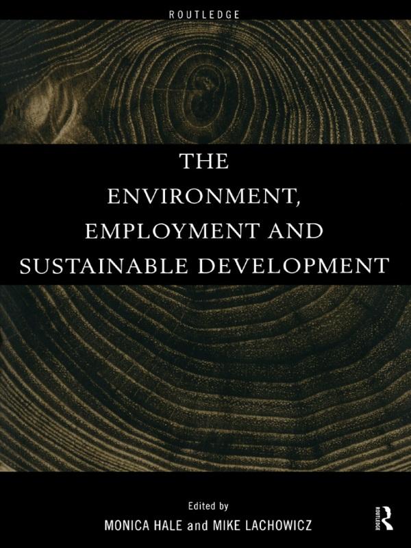 The Environment, Employment and Sustainable Development by Mike Lachowicz, Monica Hale