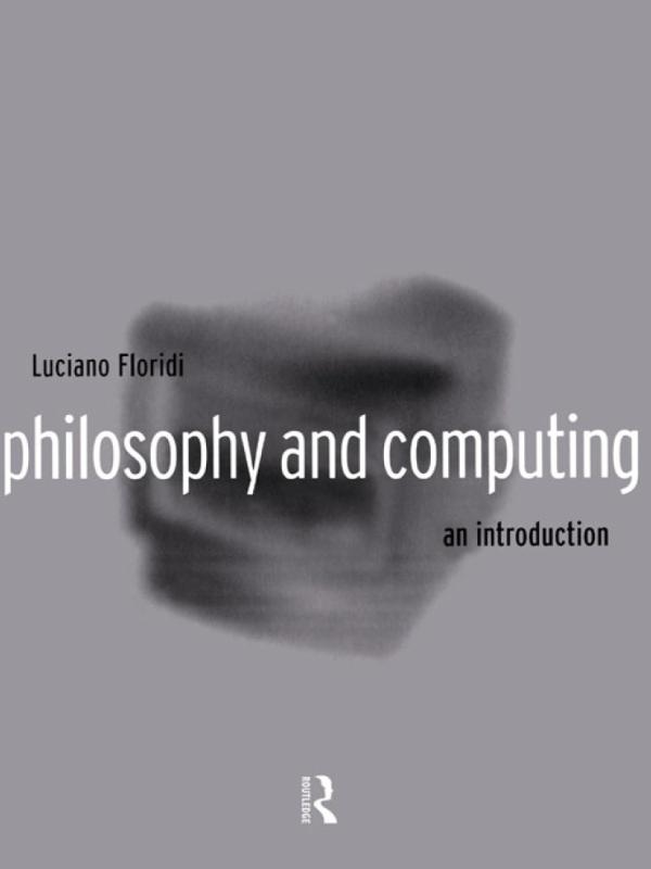 Philosophy and Computing by Luciano Floridi