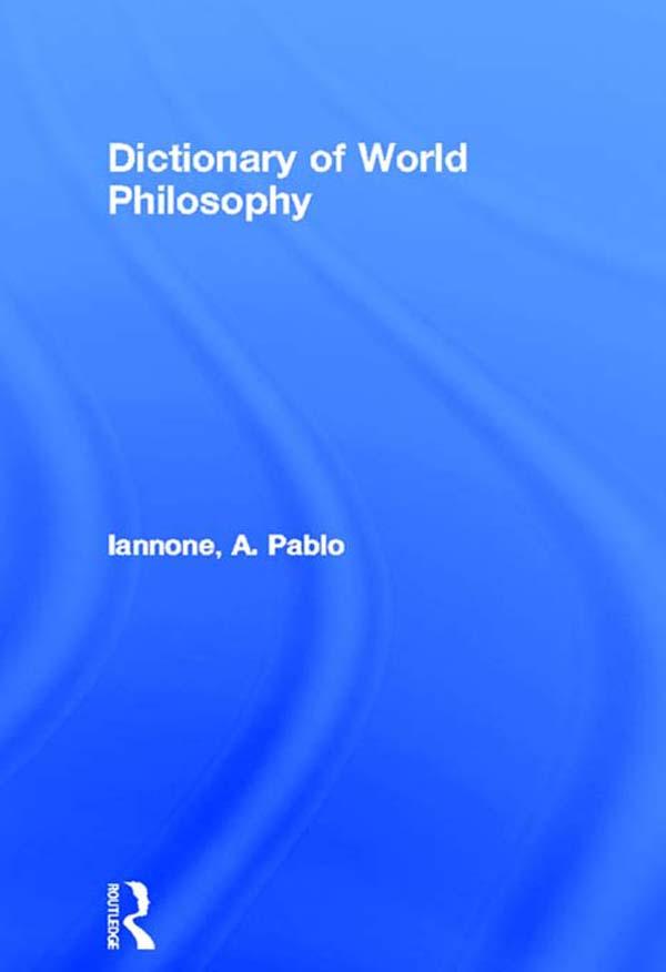 Dictionary of World Philosophy by A. Pablo Iannone