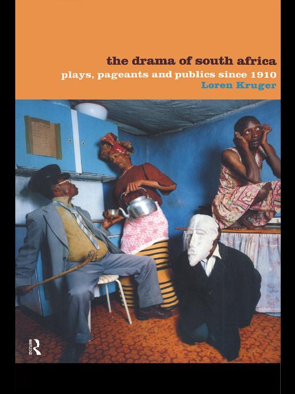 The Drama of South Africa by Loren Kruger