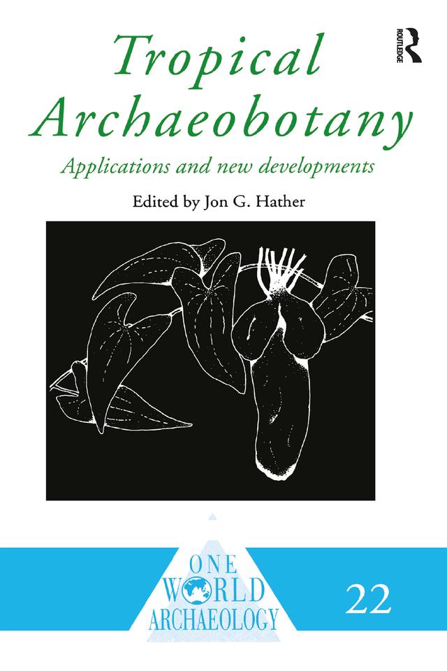 Tropical Archaeobotany by Jon G. Hather
