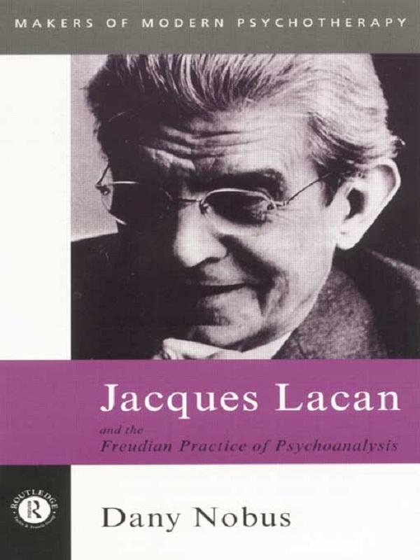 Jacques Lacan and the Freudian Practice of Psychoanalysis by Dany Nobus