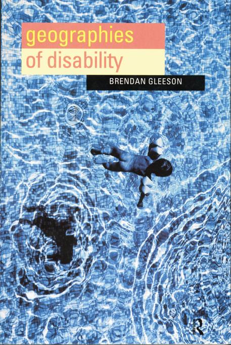 Geographies of Disability by Brendan Gleeson