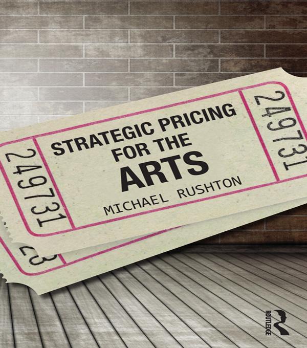Strategic Pricing for the Arts by Michael Rushton
