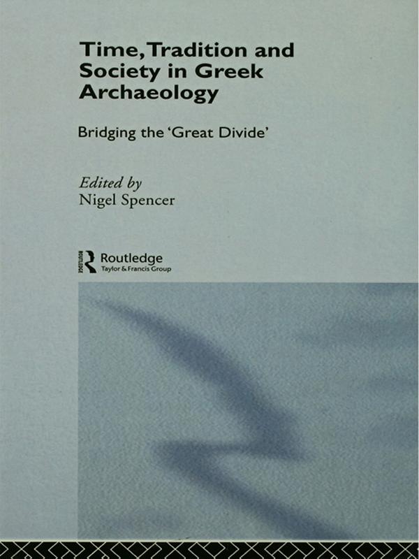 Time, Tradition and Society in Greek Archaeology by Nigel Spencer