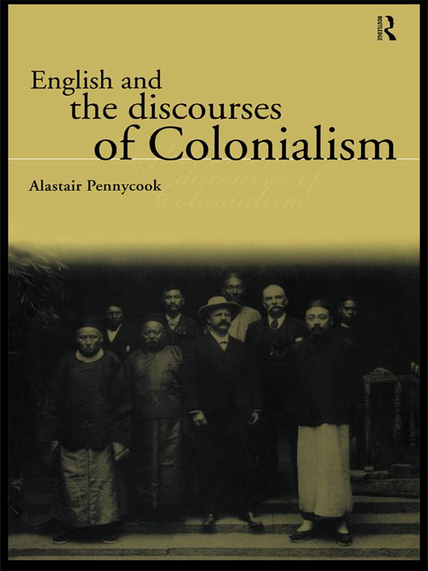 English and the Discourses of Colonialism by Alastair Pennycook