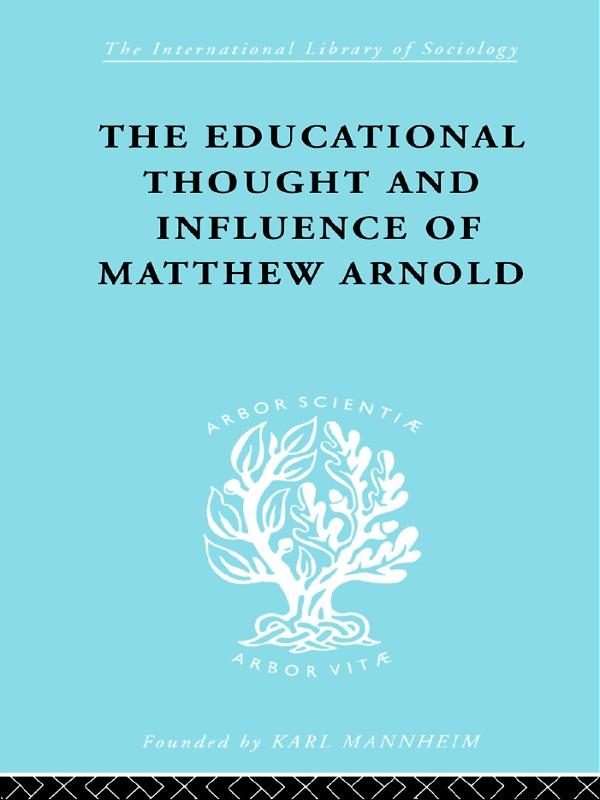 The Educational Thought and Influence of Matthew Arnold by W.F. Connell