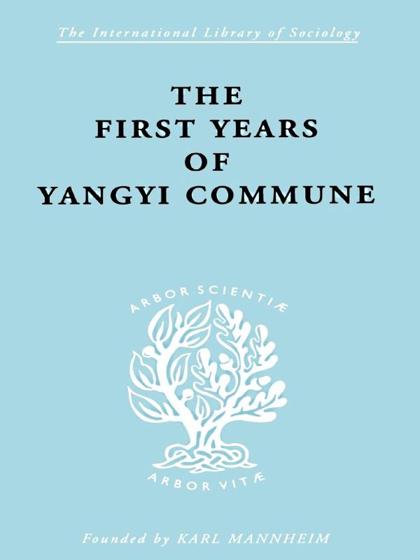 The First Years of Yangyi Commune by David Crook, Isabel Crook