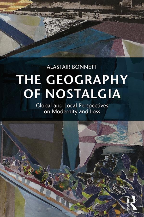 The Geography of Nostalgia by Alastair Bonnett