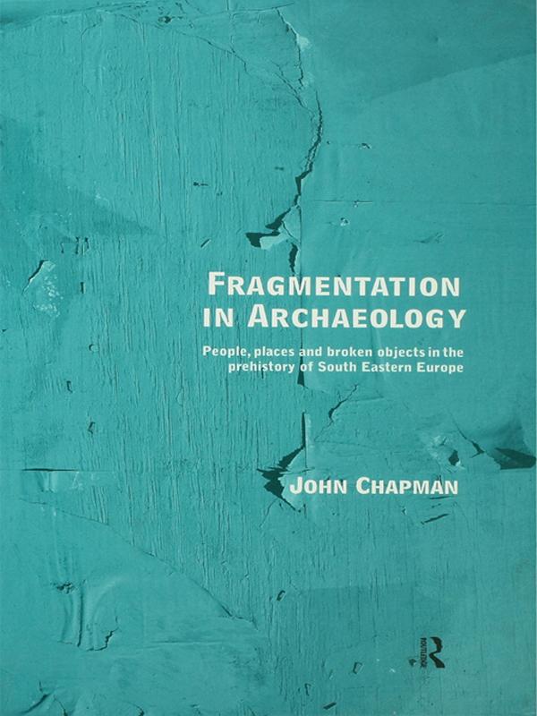 Fragmentation in Archaeology by John Chapman