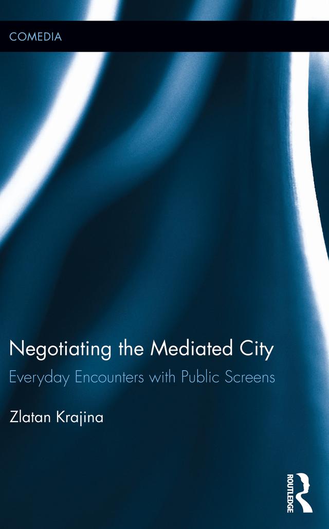Negotiating the Mediated City by Zlatan Krajina