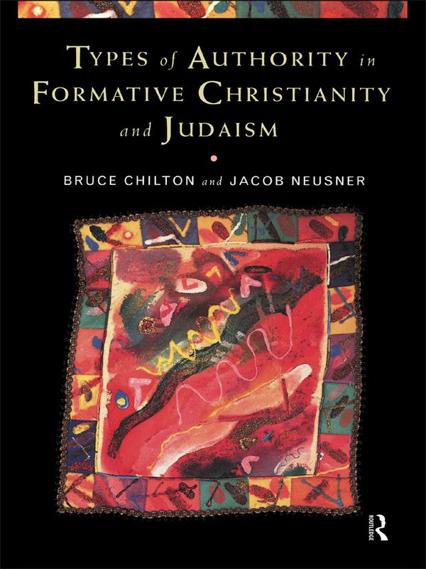 Types of Authority in Formative Christianity and Judaism by Bruce Chilton, Jacob Neusner