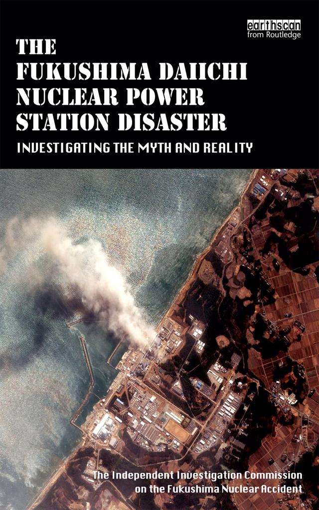 The Fukushima Daiichi Nuclear Power Station Disaster by The Independent Investigation Fukushima Nuclear Accident