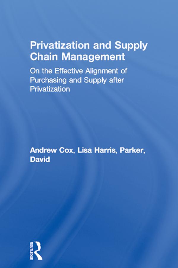 Privatization and Supply Chain Management by Andrew Cox, David Parker, Lisa Harris