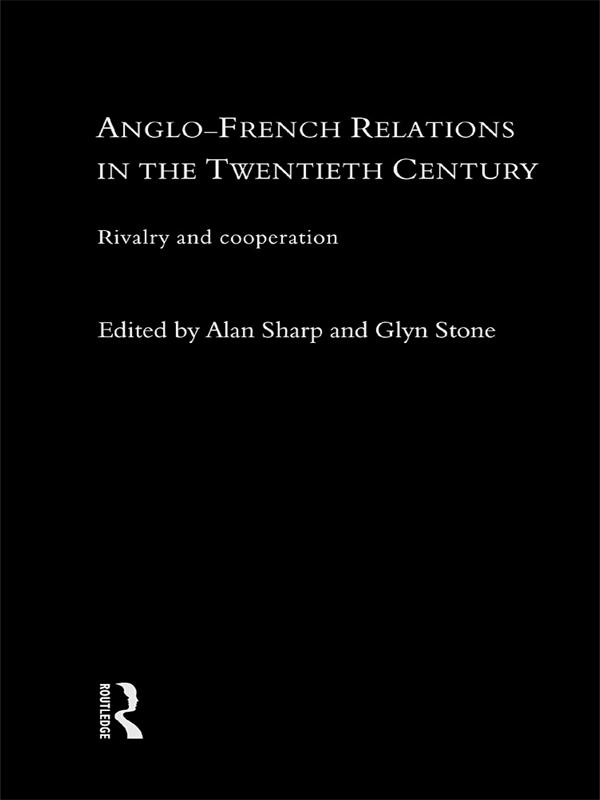 Anglo-French Relations in the Twentieth Century by Alan Sharp, Glyn Stone, Professor Glyn A Stone