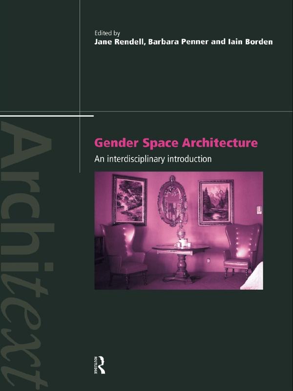 Gender Space Architecture by Barbara Penner, Iain Borden, Jane Rendell