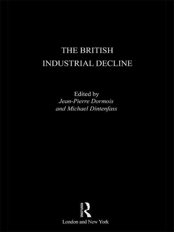 The British Industrial Decline by Jean-Pierre Dormois, Michael Dintenfass