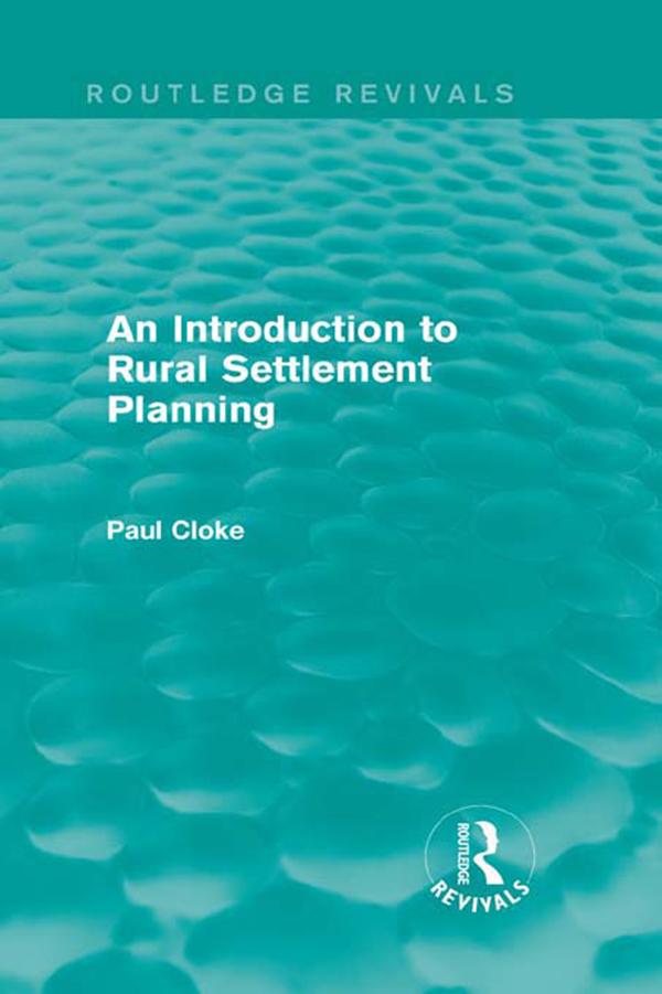 An Introduction to Rural Settlement Planning (Routledge Revivals) by Paul Cloke