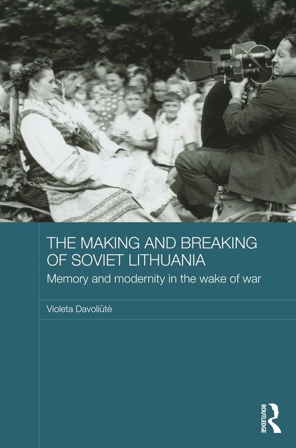 The Making and Breaking of Soviet Lithuania by Violeta Davoliūtė