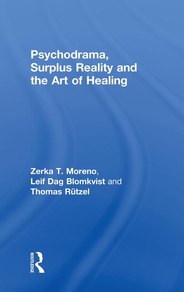 Psychodrama, Surplus Reality and the Art of Healing by Leif Dag Blomkvist, Thomas Rutzel, Zerka T. Moreno
