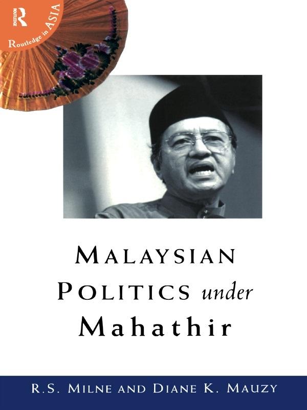 Malaysian Politics Under Mahathir by Diane K. Mauzy, R. S. Milne