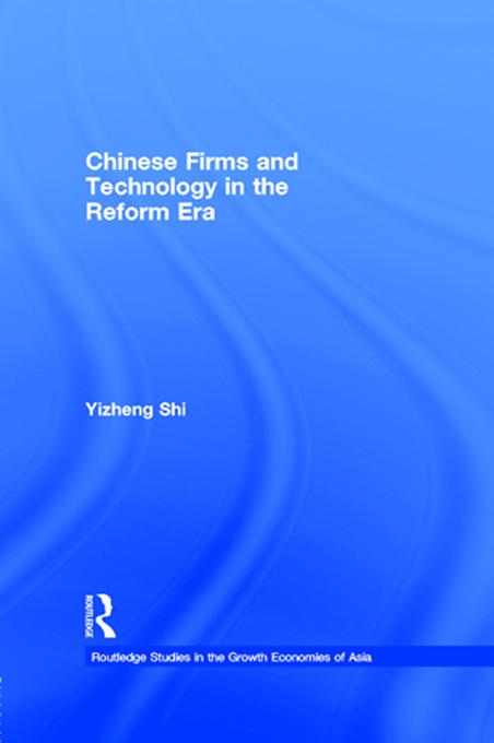 Chinese Firms and Technology in the Reform Era by Yizheng Shi