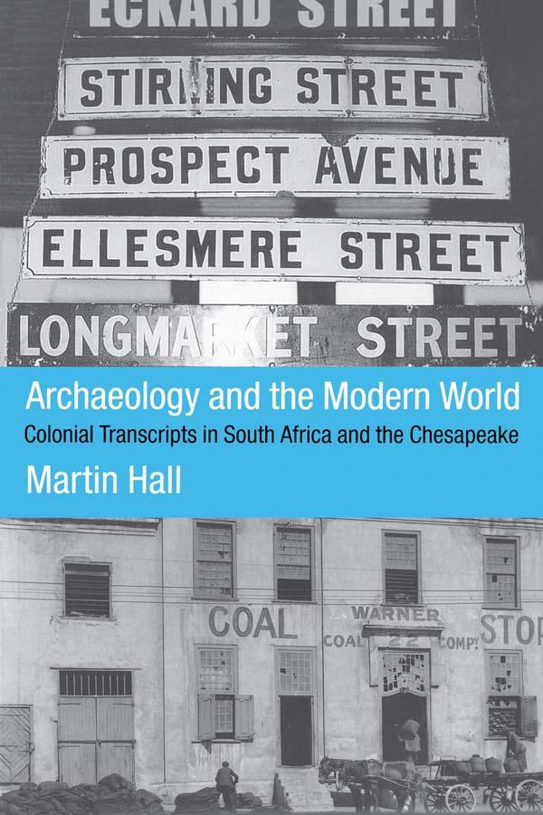Archaeology and the Modern World by Martin Hall