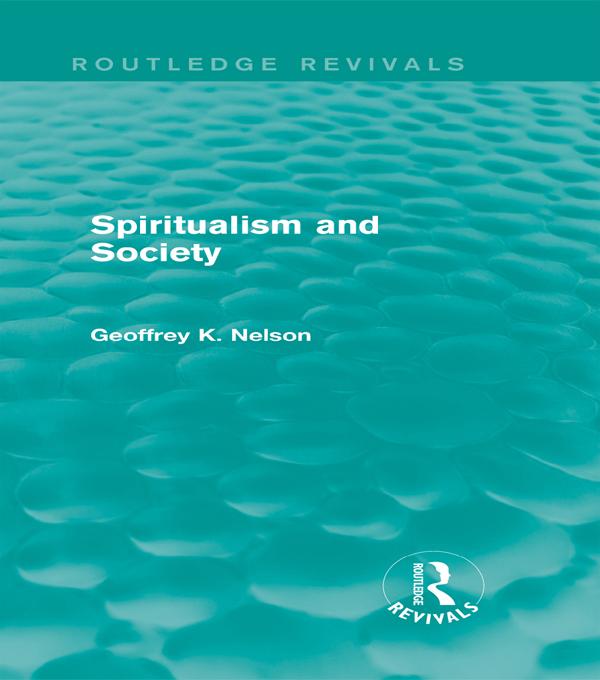 Spiritualism and Society (Routledge Revivals) by G. K. Nelson