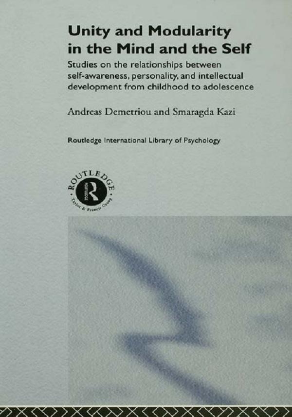 Unity and Modularity in the Mind and Self by Andreas Demetriou, Smaragda Kazi