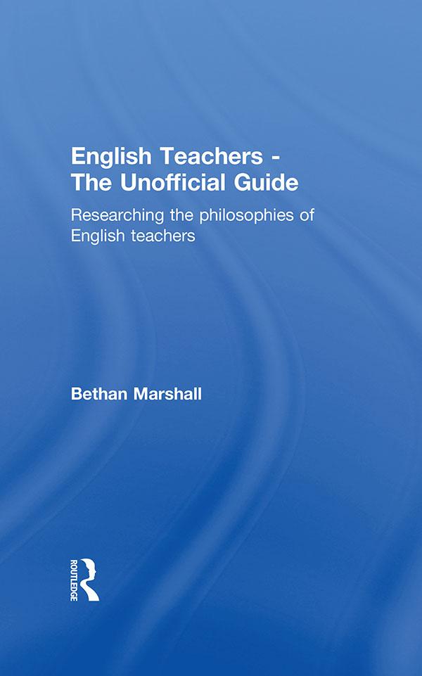 English Teachers - The Unofficial Guide by Bethan Marshall