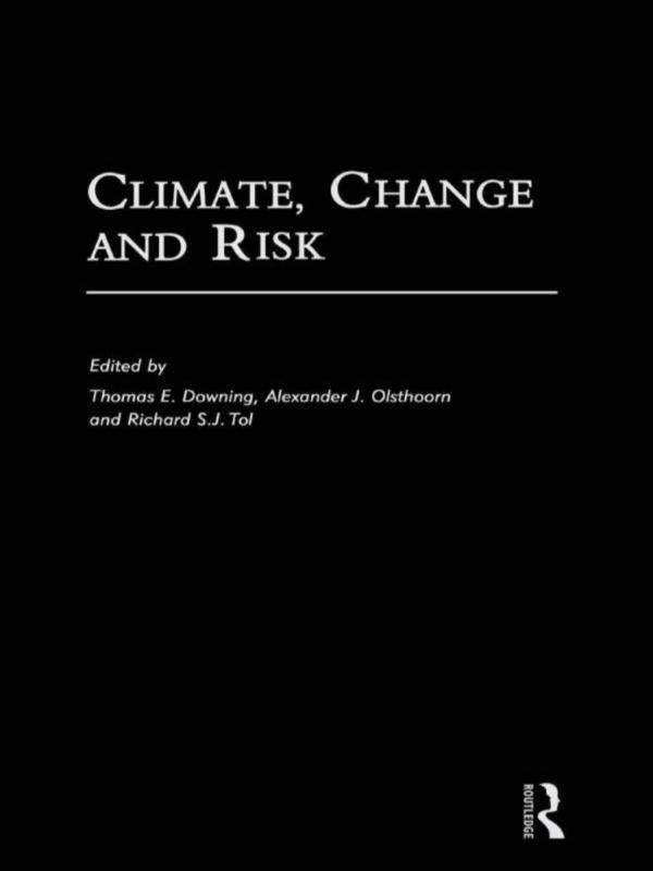Climate, Change and Risk by A. Olsthoorn, R.S.J. Tol, Thomas Downing