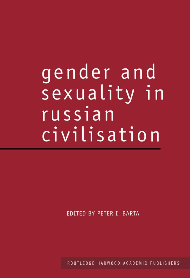Gender and Sexuality in Russian Civilisation by Peter I. Barta