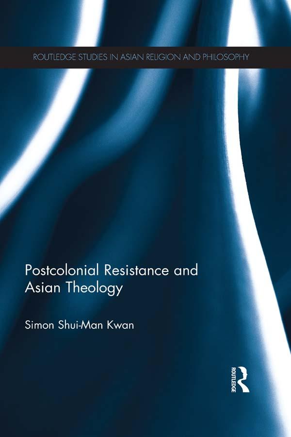 Postcolonial Resistance and Asian Theology by Simon Kwan