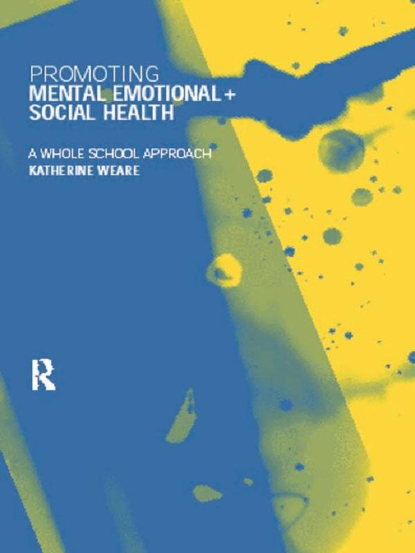 Promoting Mental, Emotional and Social Health by Katherine Weare