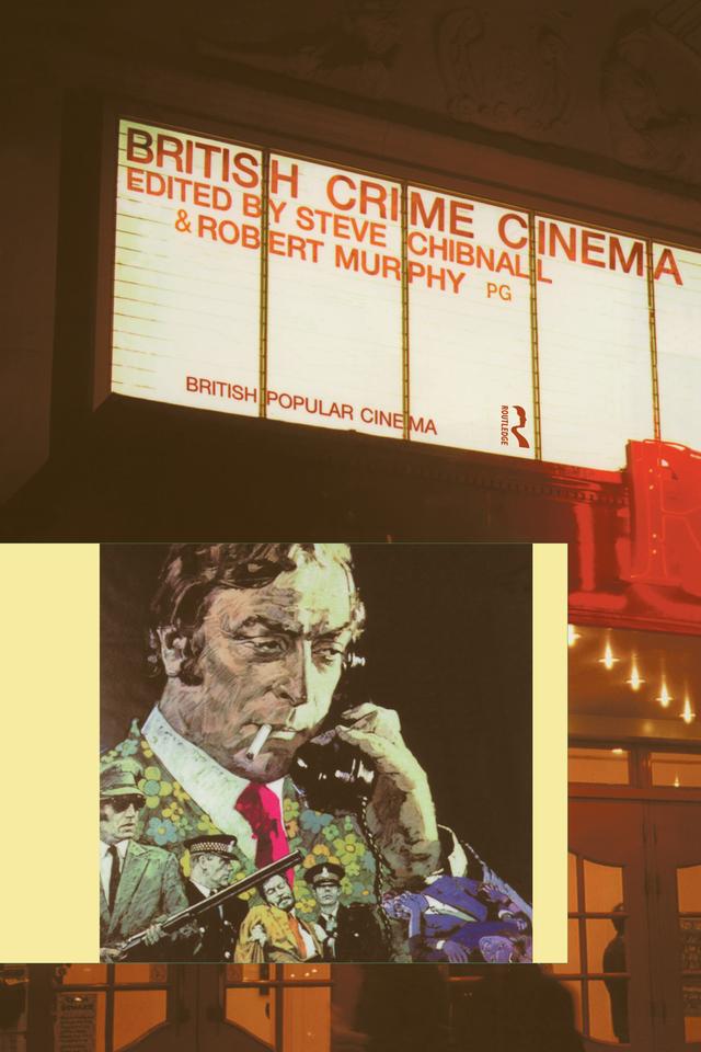 British Crime Cinema by Robert Murphy, Steve Chibnall