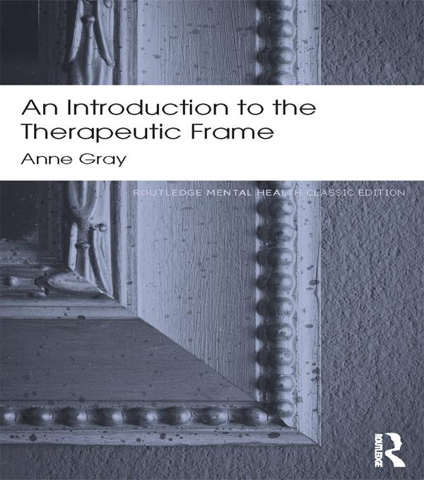 An Introduction to the Therapeutic Frame by Anne Gray