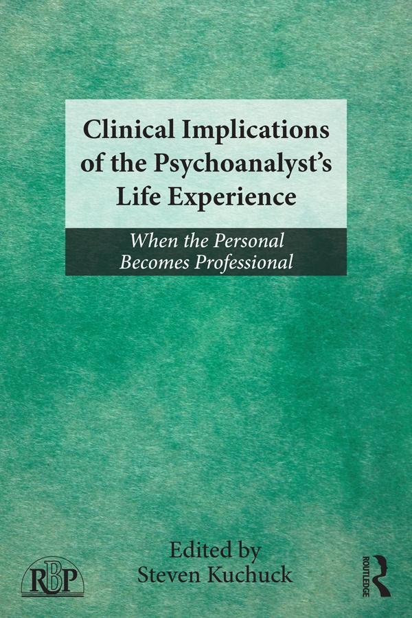 Clinical Implications of the Psychoanalyst's Life Experience by Steven Kuchuck