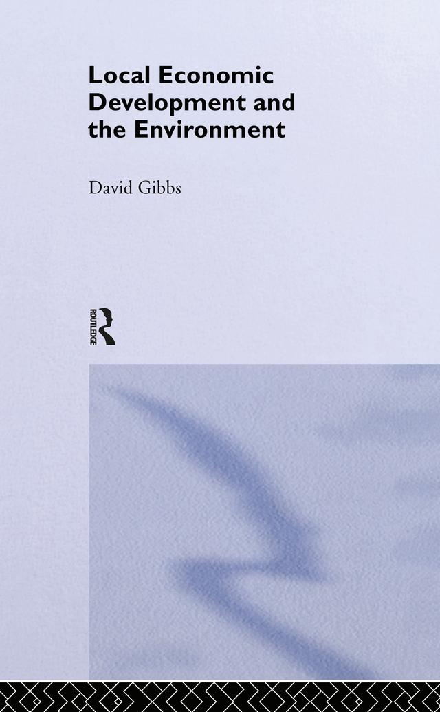 Local Economic Development and the Environment by David Gibbs